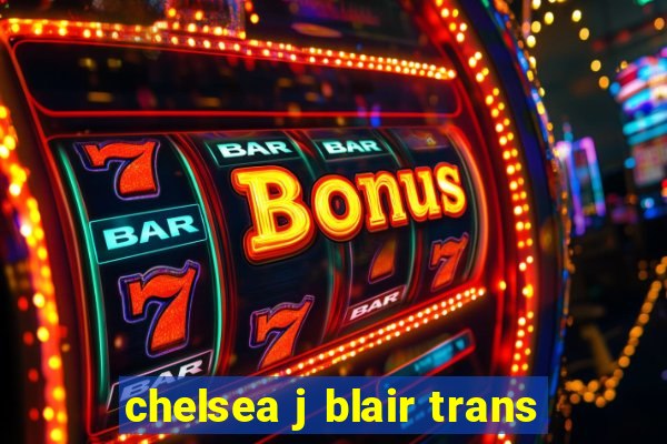 chelsea j blair trans